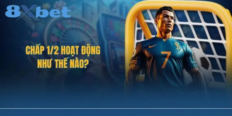 Kèo Chấp 1/2 Trong Cá Cược Bóng đá: Chiến Lược Chiến Thắng